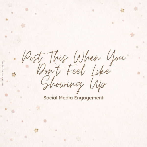 Post This When You Don’t Feel Like Showing Up – Bee Creative Designs